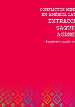 Conflictos Mineros en América Latina: Extracción, Saqueo y Agresión. Estado de situación en 2014 (Libro)